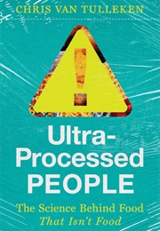 Ultra-Processed People: The Science Behind Food That Isn't Food (Chris Van Tulleken)