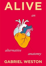 Alive: An Alternative Anatomy (Gabriel Weston)