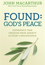 Found: God's Peace: Experience True Freedom From Anxiety in Every Circumstance (John F. Macarthur Jr.)