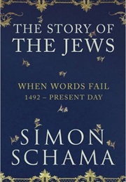 The Story of the Jews: When Words Fail, 1492-1900 (Simon Schama CBE)