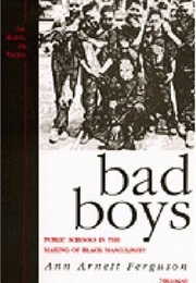 Bad Boys: Public Schools in the Making of Black Masculinity (Ann Arnett Ferguson)