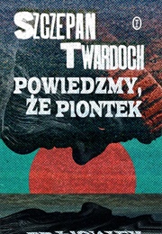 Powiedzmy, Że Piontek (Szczepan Twardoch)