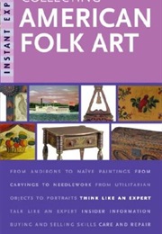 Instant Expert: Collecting American Folk Art (Helaine Fendelman)
