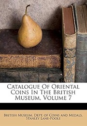Catalogue of Oriental Coins in the British Museum, Volume 7 (Stanley Lane-Poole)