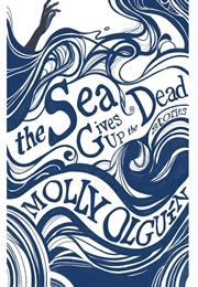 The Sea Gives Up the Dead (Molly Olguín)