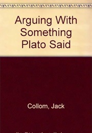 Arguing With Something Plato Said (Jack Collom)