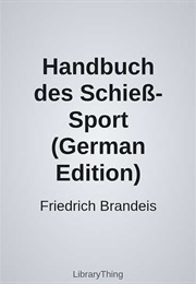 Handbuch Des Schieß-Sport (German Edition) (Friedrich Brandeis)