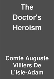 The Doctor's Heroism (Auguste Villiers De L'isle-Adam)