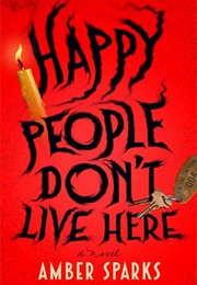 Happy People Don't Live Here (Amber Sparks)