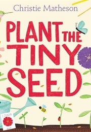 Plant the Tiny Seed (Christie Matheson)