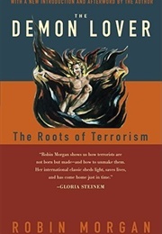 The Demon Lover: The Roots of Terrorism (Robin Morgan)