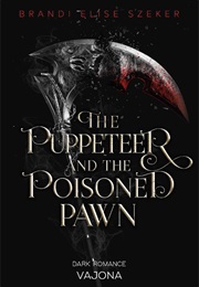 The Puppeteer & the Poisoned Pawn / the Pawn & the Puppet #3 (Brandi Elise Szeker)