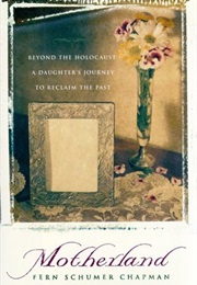 Motherland: Beyond the Holocaust, a Mother-Daughter Journey to Reclaim the Past (Fern Schumer Chapman)