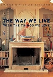 The Way We Live With the Things We Love (Way We Live (Rizzoli)) (Stafford Cliff)
