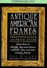 Antique American Frames: Identification and Price Guide (Eli Wilner)
