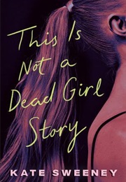 This Is Not a Dead Girl Story (Kate Sweeney)