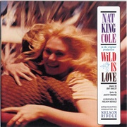 Wild Is Love (1960) - Nat King Cole, Arr. Nelson Riddle