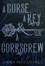 A Curse, a Key, & a Corkscrew (Anna McCluskey)