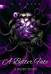 A Better Fate: A Short Story (D.N. Bryn)