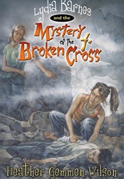 Lydia Barnes and the Mystery of the Broken Cross (Heather Gemmen Wilson)
