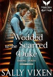 Wedded to the Scarred Duke (Sally Vixen)