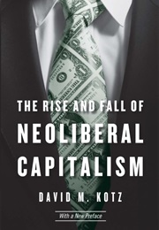 The Rise and Fall of Neoliberal Capitalism (David M. Kotz)