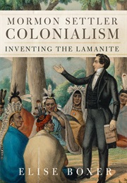 Mormon Settler Colonialism: Inventing the Lamanite (Elise Boxer)