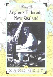 Tales of the Angler's Eldorado, New Zealand (Zane Grey)