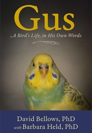 Gus: A Bird's Life, in His Own Words (David Bellows)