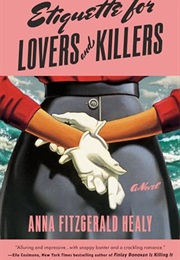 Etiquette for Lovers and Killers (Anna Fitzgerald Healy)