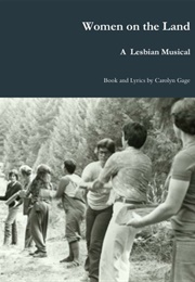Women on the Land: A Lesbian Musical (Carolyn Gage)