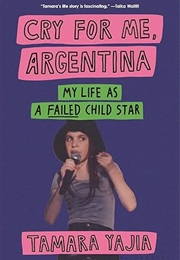 Cry for Me, Argentina: My Life as a Failed Child Star (Tamara Yajia)