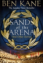 Sands of the Arena and Other Stories (Ben Kane)