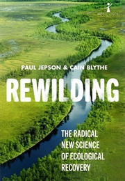 Rewilding: The Radical New Science of Ecological Recovery (Cain Blythe and Paul Jepson)