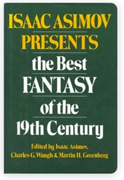 Isaac Asimov Presents the Best Fantasy of the 19th Century (Edited by Asimov, Waugh & Greenberg)