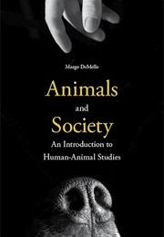 Animals and Society: An Introduction to Human-Animal Studies (Margo Demello)