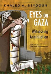 Eyes on Gaza: Witnessing Annihilation (Khaled A. Beydoun)