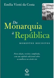 Da Monarquia À República: Momentos Decisivos - 1977 (Emília Viotti Da Costa)