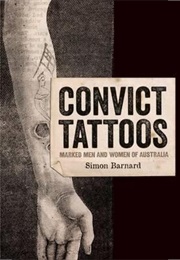 Convict Tattoos: Marked Men and Women of Australia (Simon Barnard)