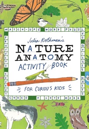 Julia Rothman's Nature Anatomy Activity Book for Curious Kids (Julia Rothman)