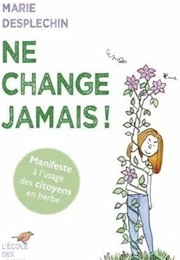 Ne Change Jamais ! (Marie Desplechin)