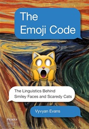 The Emoji Code: The Linguistics Behind Smiley Faces and Scaredy Cats (Vyvyan Evans)