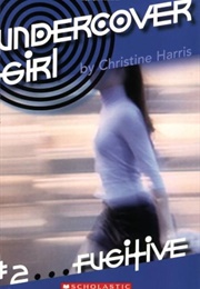 Undercover Girl: Fugitive (Christine Harris)
