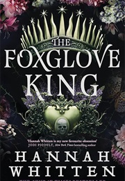 The Foxglove King (Hannah Whitten)