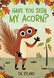 Have You Seen My Acorn? (DK Ryland)