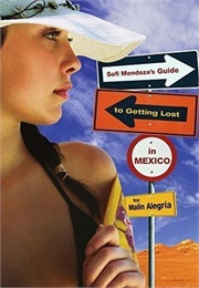Sofi Mendoza's Guide to Getting Lost in Mexico (Malin Alegria)