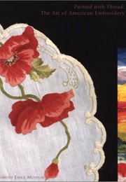 Painted With Thread : The Art of American Embroidery (Paula Bradstreet Richter)