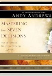 Mastering the Seven Decisions (Andy Andrews)