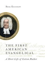The First American Evangelical: A Short Life of Cotton Mather (Rick Kennedy)