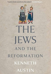 The Jews and the Reformation (Kenneth Austin)